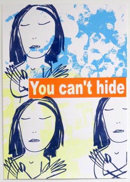 Kerstin Lichtblau: You can't hide. Siebdruck, 70 x 50 cm, 2019<a href="http://www.kerstin-lichtblau.de">www.kerstin-lichtblau.de</a>